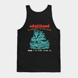 Adulthood Is Straight Up The Worst Hood I've Ever Lived In Tank Top